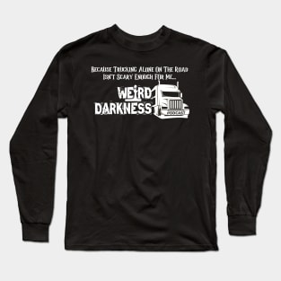 Because Trucking Alone On The Road Isn't Scary Enough For Me! Long Sleeve T-Shirt